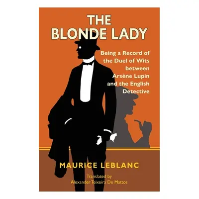 "The Blonde Lady: Being a Record of the Duel of Wits Between Arsne Lupin and the English Detecti