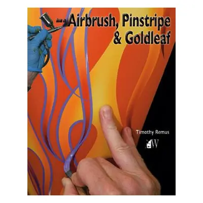 "How to Airbrush, Pinstripe & Goldleaf" - "" ("Remus Timothy")(Paperback)