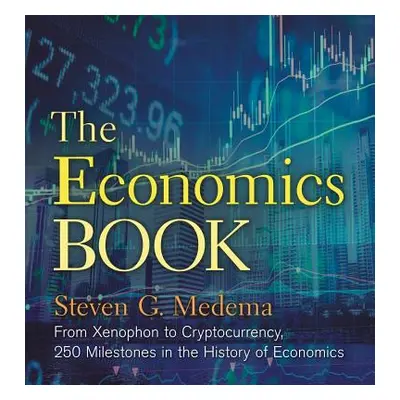 "The Economics Book: From Xenophon to Cryptocurrency, 250 Milestones in the History of Economics