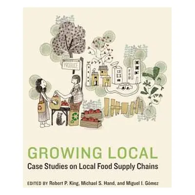 "Growing Local: Case Studies on Local Food Supply Chains" - "" ("King Robert P.")(Pevná vazba)