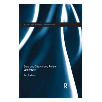 "Stop and Search and Police Legitimacy" - "" ("Bradford Ben")(Paperback)