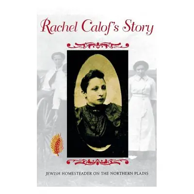 "Rachel Calof's Story: Jewish Homesteader on the Northern Plains" - "" ("Calof Rachel")(Paperbac