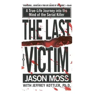 "The Last Victim: A True-Life Journey Into the Mind of the Serial Killer" - "" ("Moss Jason")(Pa