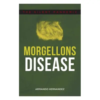 "Morgellons Disease: The Silent Pandemic" - "" ("Hernandez Armando")(Paperback)