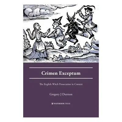 "Crimen Exceptum: The English Witch Prosecution in Context" - "" ("Durston Gregory J.")(Paperbac