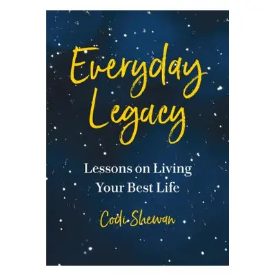 "Everyday Legacy: Lessons for Living with Purpose, Right Now" - "" ("Shewan Codi")(Paperback)