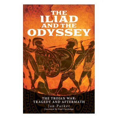 "The Iliad and the Odyssey: The Trojan War: Tragedy and Aftermath" - "" ("Parker Jan")(Pevná vaz