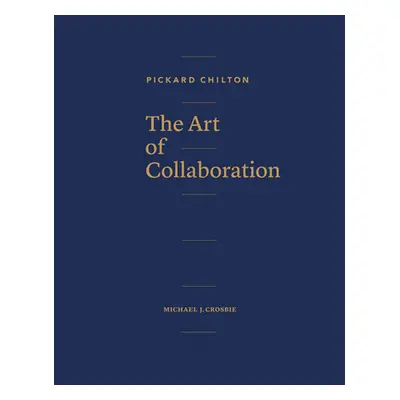 "Pickard Chilton: The Art of Collaboration" - "" ("Chilton Pickard")(Pevná vazba)