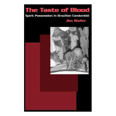 "The Taste of Blood: Spirit Possession in Brazilian Candomble" - "" ("Wafer Jim")(Paperback)