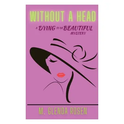 "Without a Head: A Dying to Be Beautiful Mystery" - "" ("Rosen M. Glenda")(Paperback)