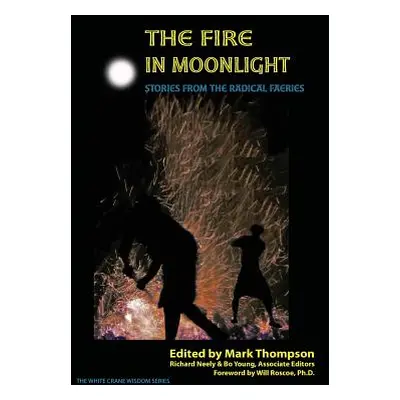 "The Fire in Moonlight: Stories from the Radical Faeries 1971 - 2010" - "" ("Thompson Mark")(Pap