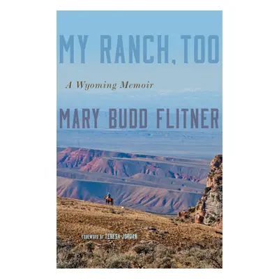 "My Ranch, Too: A Wyoming Memoir" - "" ("Flitner Mary Budd")(Paperback)