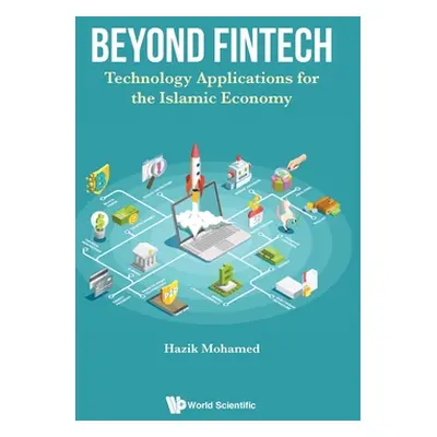 "Beyond Fintech: Technology Applications for the Islamic Economy" - "" ("Mohamed Hazik")(Pevná v