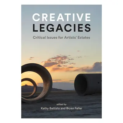 "Creative Legacies: Artists' Estates and Foundations" - "" ("Battista Kathy")(Pevná vazba)