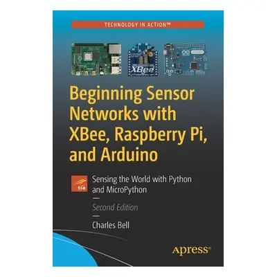 "Beginning Sensor Networks with Xbee, Raspberry Pi, and Arduino: Sensing the World with Python a