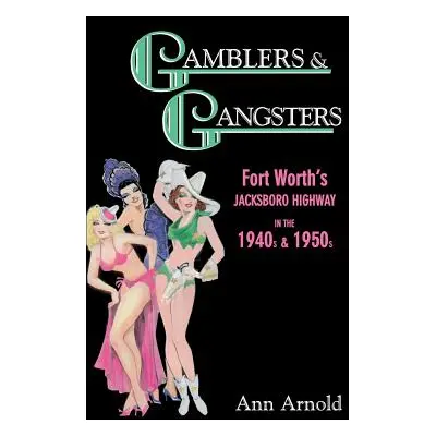 "Gamblers & Gangsters: Fort Worth's Jacksboro Highway in the 1940s & 1950s" - "" ("Arnold Ann")(