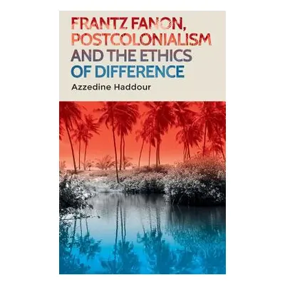 "Frantz Fanon, Postcolonialism and the Ethics of Difference" - "" ("Haddour Azzedine")(Pevná vaz