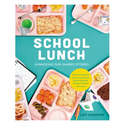 "School Lunch: Unpacking Our Shared Stories" - "" ("Schaeffer Lucy")(Pevná vazba)