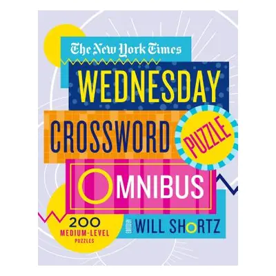 "The New York Times Wednesday Crossword Puzzle Omnibus: 200 Medium-Level Puzzles" - "" ("New Yor