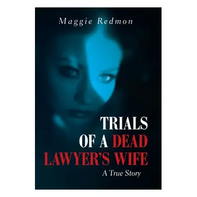 "Trials of a Dead Lawyer's Wife: A True Story" - "" ("Redmon Maggie")(Pevná vazba)