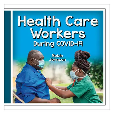 "Health Care Workers During Covid-19" - "" ("Johnson Robin")(Library Binding)