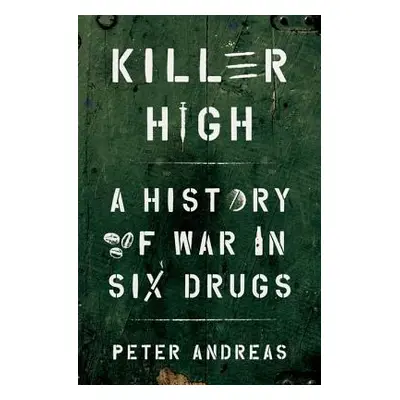 "Killer High: A History of War in Six Drugs" - "" ("Andreas Peter")(Pevná vazba)