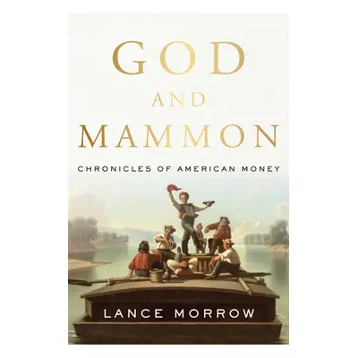 "God and Mammon: Chronicles of American Money" - "" ("Morrow Lance")(Pevná vazba)