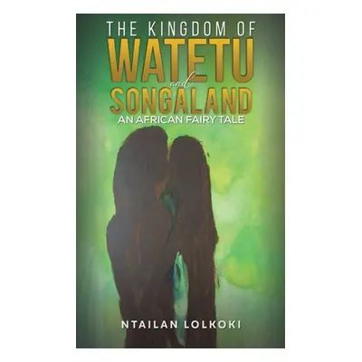 "The Kingdom of Watetu and Songaland" - "" ("Lolkoki Ntailan")(Paperback)