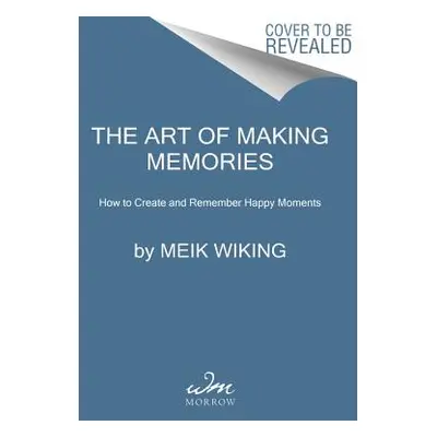 "The Art of Making Memories: How to Create and Remember Happy Moments" - "" ("Wiking Meik")(Pevn