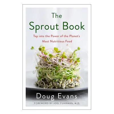 "The Sprout Book: Tap Into the Power of the Planet's Most Nutritious Food" - "" ("Evans Doug")(P