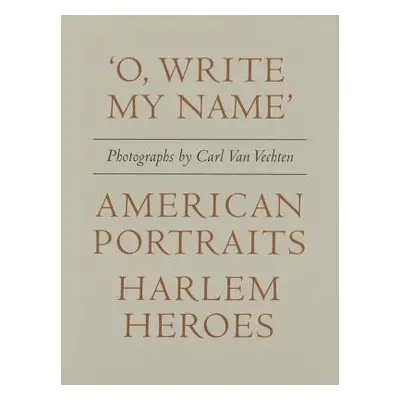 "Carl Van Vechten: 'o, Write My Name': American Portraits, Harlem Heroes" - "" ("Van Vechten Car