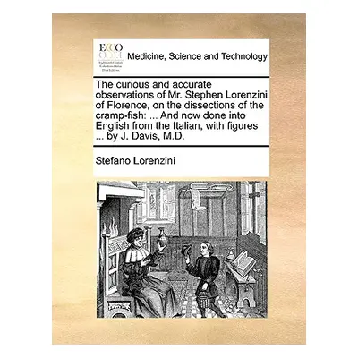 "The Curious and Accurate Observations of Mr. Stephen Lorenzini of Florence, on the Dissections 