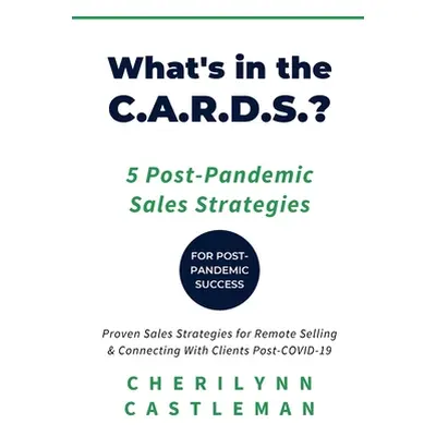 "What's in the C.A.R.D.S.?: 5 Proven Strategies to Connect With Clients for Sales Success" - "" 