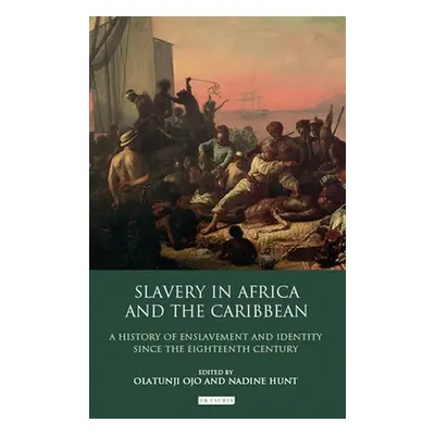 "Slavery in Africa and the Caribbean: A History of Enslavement and Identity Since the Eighteenth