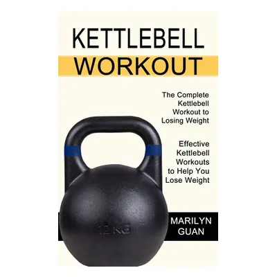 "Kettlebell Workout: Effective Kettlebell Workouts to Help You Lose Weight