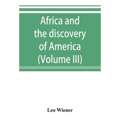 "Africa and the discovery of America (Volume III)" - "" ("Wiener Leo")(Paperback)