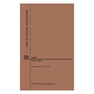 "Code of Federal Regulations Title 29, Labor, Parts 1926, 2019" - "" ("Nara")(Paperback)