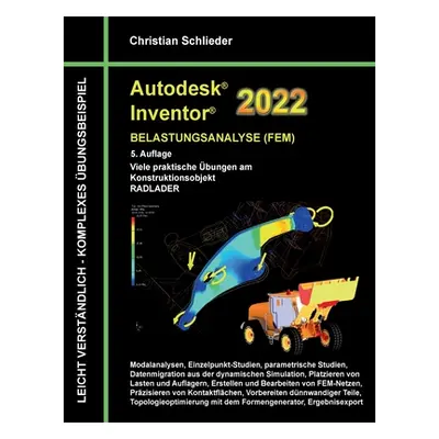 "Autodesk Inventor 2022 - Belastungsanalyse (FEM): Viele praktische bungen am Konstruktionsobjek