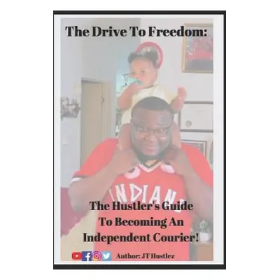 "The Drive To Freedom: The Hustler's Guide To Becoming An Independent Courier" - "" ("Hustlez Ba