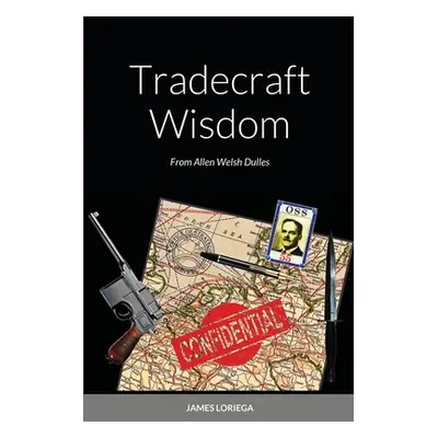 "Tradecraft Wisdom: From Allen Welsh Dulles" - "" ("Loriega James")(Paperback)