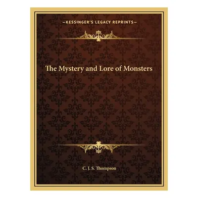 "The Mystery and Lore of Monsters" - "" ("Thompson C. J. S.")(Paperback)