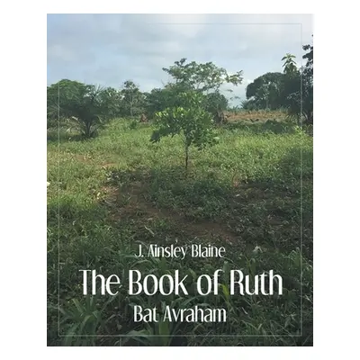 "The Book of Ruth: Bat Avraham" - "" ("Blaine J. Ainsley")(Paperback)