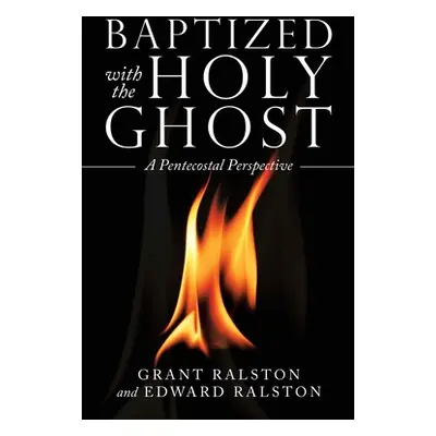 "Baptized with the Holy Ghost: A Pentecostal Perspective" - "" ("Ralston Grant")(Paperback)