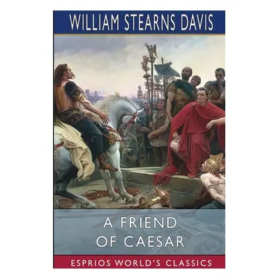 "A Friend of Caesar (Esprios Classics)" - "" ("Davis William Stearns")(Paperback)