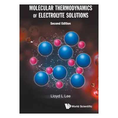 "Molecular Thermodynamics of Electrolyte Solutions (Second Edition)" - "" ("Lee Lloyd L.")(Paper