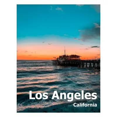 "Los Angeles: Coffee Table Photography Travel Picture Book Album Of A Southern California LA Cit