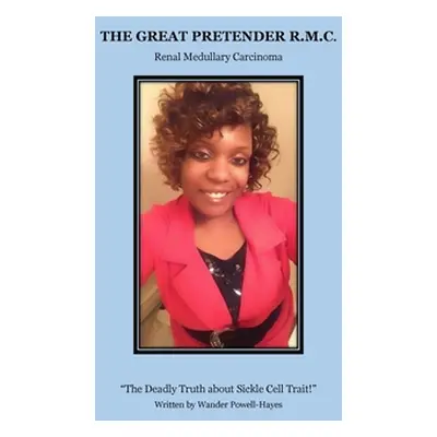 "The Great Pretender R.M.C.: Renal Medullary Carcinoma"" - "" ("Powell-Hayes Wander")(Paperback)