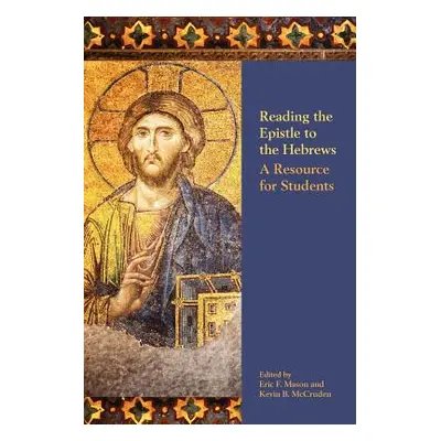 "Reading the Epistle to the Hebrews: A Resource for Students" - "" ("Mason Eric F.")(Paperback)