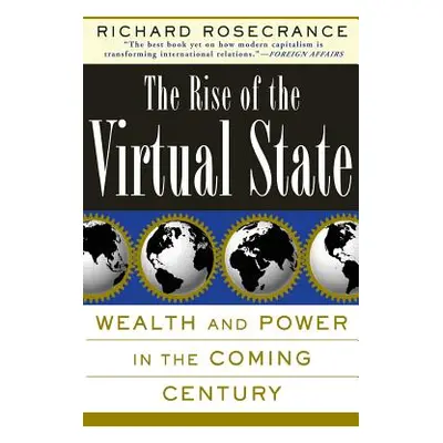 "The Rise of the Virtual State Wealth and Power in the Coming Century" - "" ("Rosecrance Richard