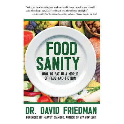 "Food Sanity: How to Eat in a World of Fads and Fiction" - "" ("Friedman David")(Pevná vazba)